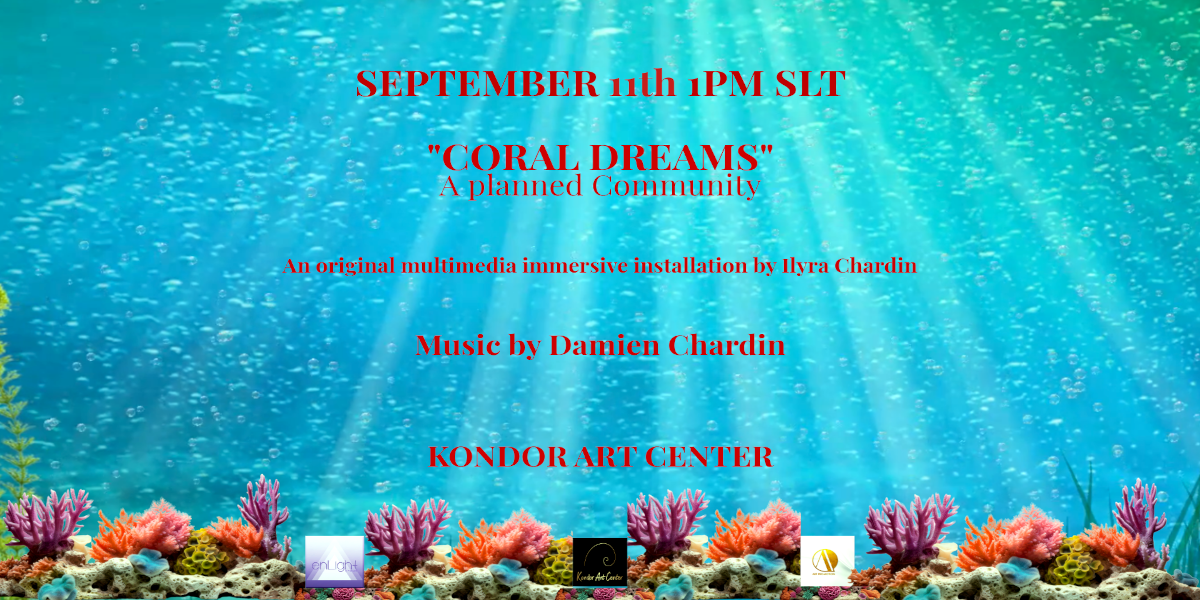 September 11th 1 PM “Coral Dreams” A Planned Community An original multimedia immersive installation by Ilyra chardin