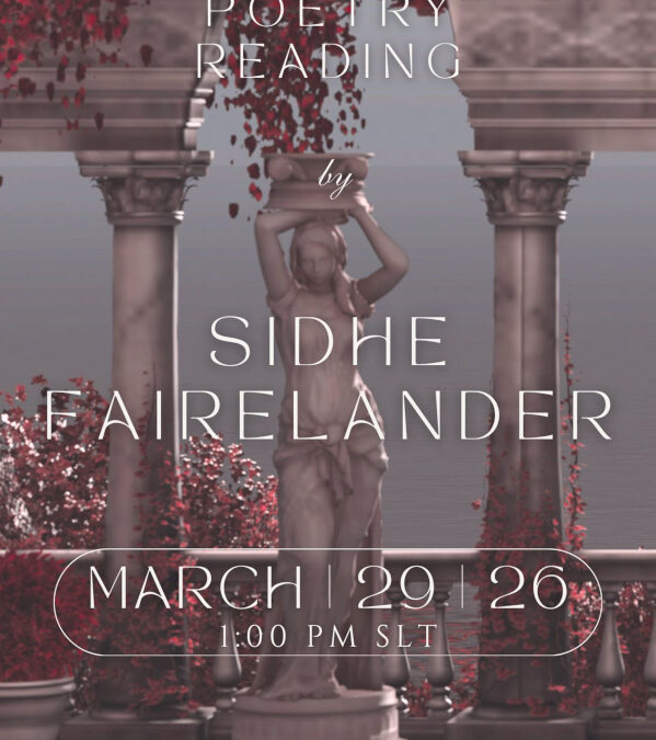 March 29th 1 PM SLT Poetry Reading by Sidhe Fairelander @Sanctuary Step into a world of words and wonder! Join us for a live poetry reading by the talented Sidhe Fairelander. This is an afternoon dedicated to quality time, reflection, and the quiet magic of the ambience. Moonlight Cabaret: 📍http://maps.secondlife.com/secondlife/Sanctuary/139/204/22