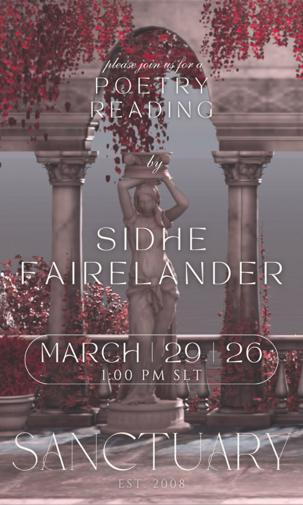 March 29th 1 PM SLT Poetry Reading by Sidhe Fairelander @Sanctuary Step into a world of words and wonder! Join us for a live poetry reading by the talented Sidhe Fairelander. This is an afternoon dedicated to quality time, reflection, and the quiet magic of the ambience. Moonlight Cabaret: 📍http://maps.secondlife.com/secondlife/Sanctuary/139/204/22