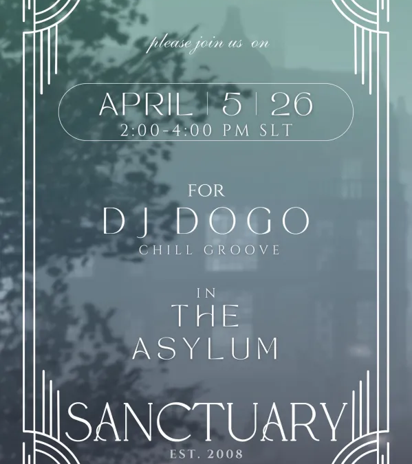 2 PM SLT DJ DOGO in The Asylum @Sanctuary EST. 2008 Hello dear friends! I would love to invite you to a very special set today at 2 PM SLT. We have the incredible DJ DOGO joining us in The Asylum, bringing those wonderful melodic vibes all the way from Italia. It is going to be a beautiful journey of sound! 📍 Join us in The Asylum : http://maps.secondlife.com/secondlife/Sanctuary/230/90/23